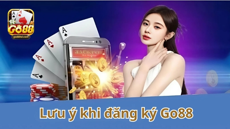 Cần lưu ý gì khi đăng ký GO88?