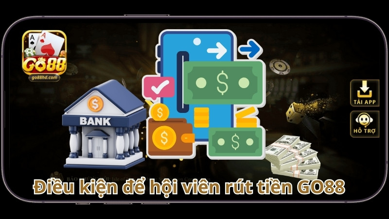 Điều kiện để hội viên rút tiền GO88