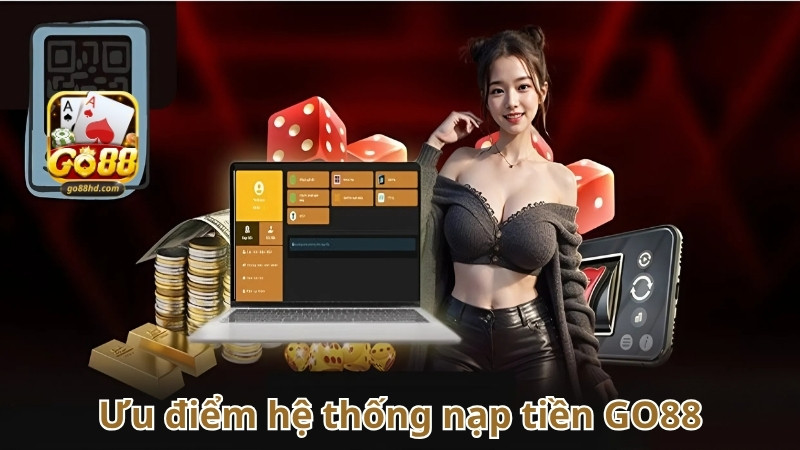 Ưu điểm hệ thống nạp tiền GO88